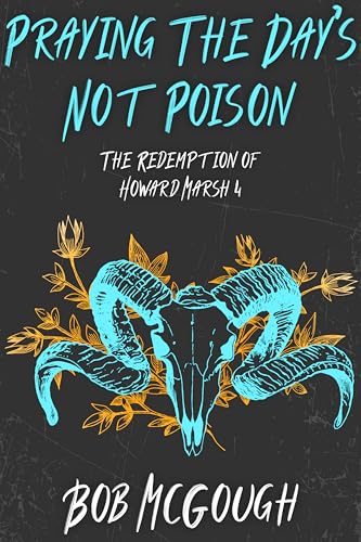 Praying The Day's Not Poison: The Redemption of Howard Marsh 4