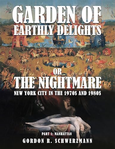 GARDEN OF EARTHLY DELIGHTS OR THE NIGHTMARE: New York City in the 1970s and 1980s PART I: MANHATTAN