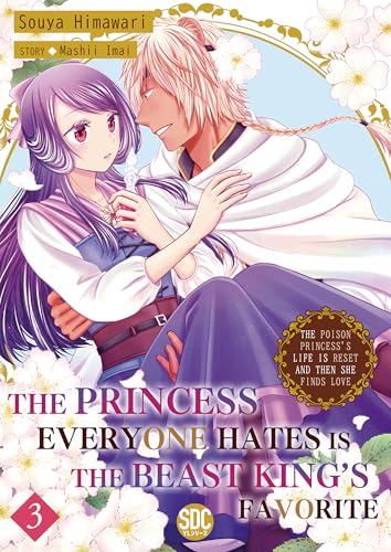 The Princess Everyone Hates is the Beast King's Favorite ~The Poison Princess's Life is Reset and then She Finds Love~ Volume 3