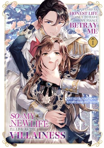 I Lived an Honest Life Only to Have My Fiancé Betray Me, So in My New Life I'll Live as the Villainess Volume 1