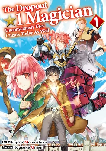 The Dropout1☆ Magician Unconsciously Uses Cheats Today As Well:Ochikobore ☆1 Mahoutsukai Ha Kyo Mo Muishiki Ni Cheat Wo Tsukau Vol.1