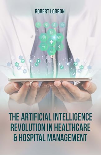 The Artificial Intelligence Revolution in Healthcare & Hospital ...
