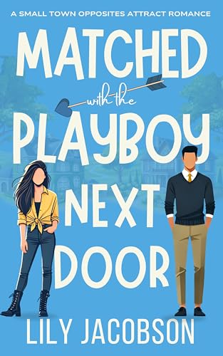 Matched with the Playboy Next Door: A Small Town Opposites Attract Romance