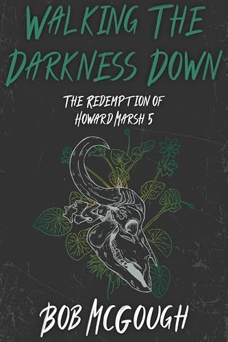 Walking The Darkness Down: The Redemption of Howard Marsh 5