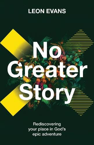 No Greater Story: Rediscovering your place in God's epic adventure