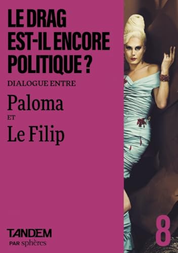 Le drag est-il encore politique ? - Dialogue entre Paloma et Le Filip