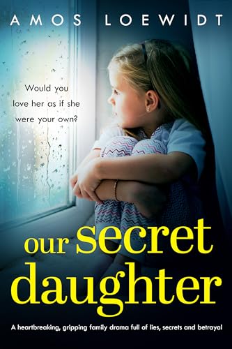Our Secret Daughter: A heartbreaking, gripping family drama full of lies, secrets and betrayal