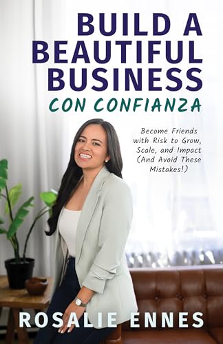 Build a Beautiful Business con Confianza: Become Friends with Risk to Grow, Scale, and Impact