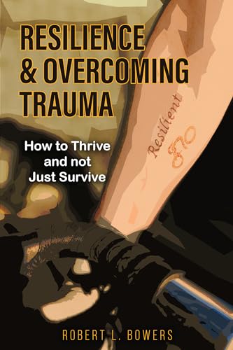 Resilience & Overcoming Trauma: How to Thrive Not Just Survive by ...