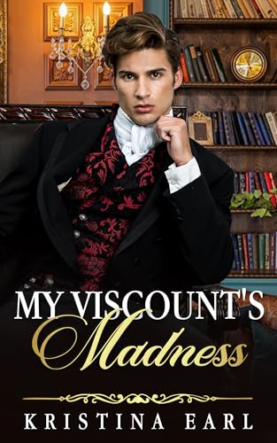My Viscount's Madness: A Fake Courtship Enemies to Lovers Stuck together Next-Door Regency Romance