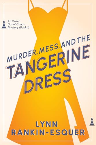 Murder, Mess, and the Tangerine Dress: An Order Out of Chaos Mystery Book 1