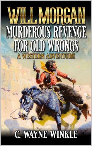 Will Morgan: Murderous Revenge For Old Wrongs: A Western Adventure