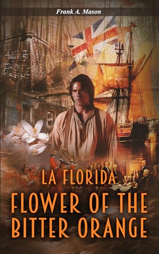 Flower of the Bitter Orange: A Novel of Florida in the American Revolution