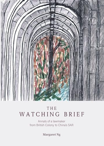 The Watching Brief: Annals of a lawmaker from British Colony to China’s SAR