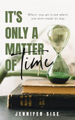 It’s Only a Matter of Time: Where you are is not where you were made to stay