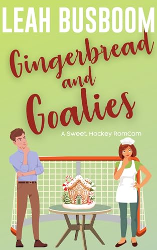 Gingerbread and Goalies: A Short & Sweet, Enemies to Lovers Hockey Rom Com