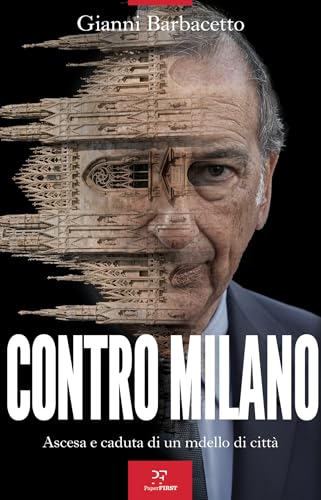 Contro Milano: Ascesa e caduta di un modello di città