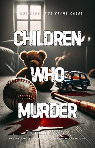 Children Who Murder: 75 Chilling True Crime Cases