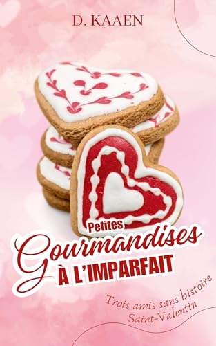 Petites gourmandises à l'imparfait: Trois amis sans histoire Saint-Valentin