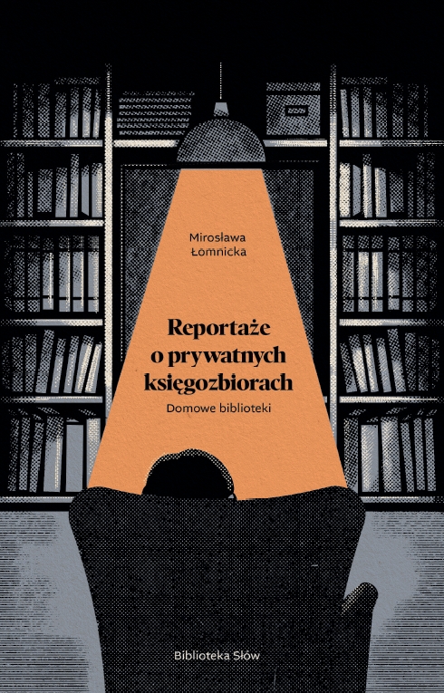 Domowe biblioteki. Reportaże o prywatnych księgozbiorach