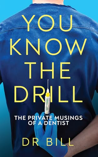 You Know The Drill: The Private Musings of a Dentist.