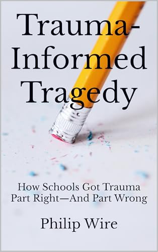 Trauma-Informed Tragedy: How Schools Got Trauma Part Right—And Part Wrong