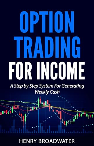 Option Trading for Income: A Step by Step System for Generating Weekly Cash