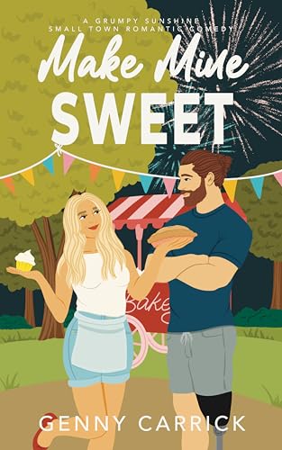 Make Mine Sweet: A Grumpy-Sunshine Small Town Romantic Comedy