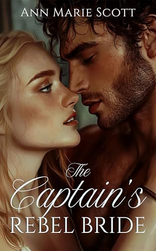 The Captain’s Rebel Bride: A Steamy Scottish Medieval Historical Romance