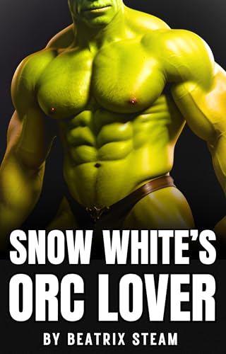 Snow White's Orc Lover: Spicy monster breeding fantasy erotica short story for adults