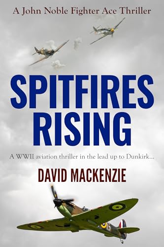 Spitfires Rising: A WWII aviation thriller in the lead up to Dunkirk...