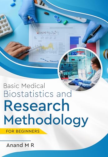 Basic Medical Biostatistics and Research Methodology: For Beginners