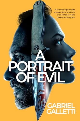 A Portrait of Evil: A relentless pursuit to uncover the truth leads Chad Hilton into the darkest of shadows.