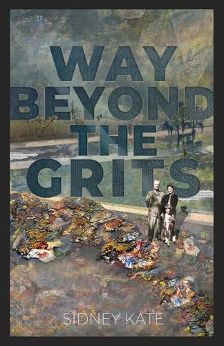 Way Beyond The GRITS: A Historical Saga of the Antics of a Girl Raised in the South in the ‘50s, 60s and 70s