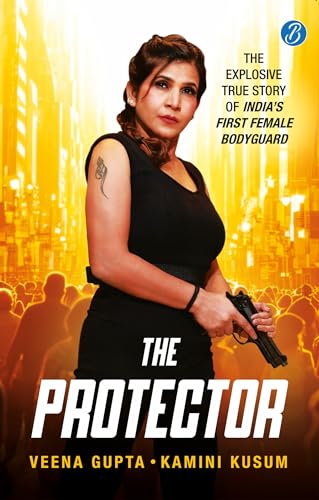 The Protector: The Explosive Story of India’s First Female Bodyguard | Read the true motivational story of a woman achiever