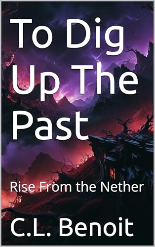 To Dig Up The Past: Rise From the Nether