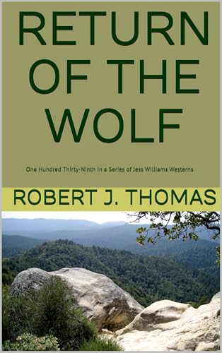 RETURN OF THE WOLF: One Hundred Thirty-Ninth in a Series of Jess Williams Westerns