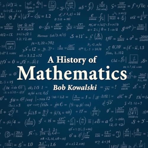 A History of Mathematics by Bob Kowalski | Goodreads