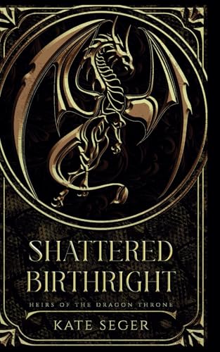 Shattered Birthright (Heirs of the Dragon Throne)