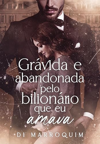 Grávida e Abandonada pelo Bilionário que Eu Amava
