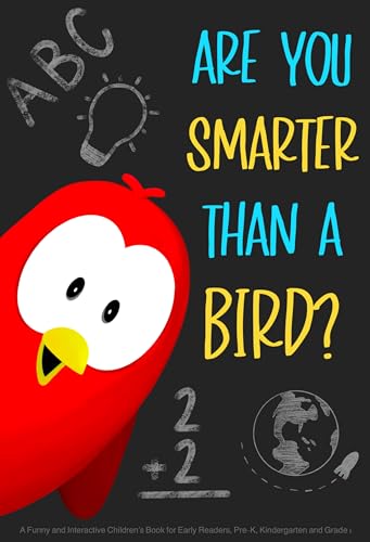 Are You Smarter Than a Bird?: A Funny and Interactive Children’s Book for Early Readers, Pre-K, Kindergarten and Grade 1