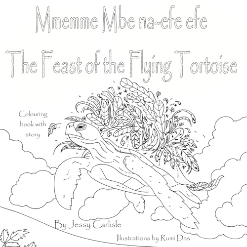 The Feast of the Flying Tortoise / Mmemme Mbe na-efe efe: A Legend for the Birds / Akụkọ ochie maka nnunnu (Bilingual Legends)