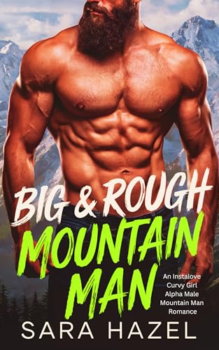 Big & Rough Mountain Man: An Instalove Curvy Girl Alpha Male Mountain Man Romance