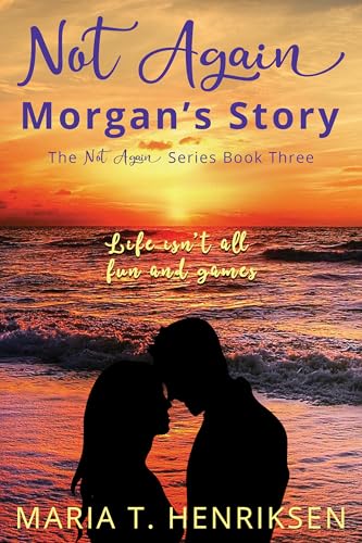 Not Again Morgan's Story (The Not Again Series Book Three): Life isn't all fun and games