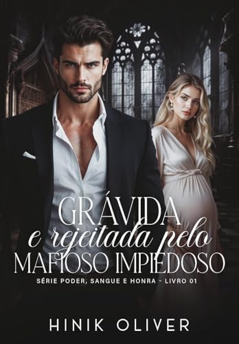 Grávida E Rejeitada Pelo Mafioso Impiedoso: Série: Poder, Sangue e Honra - Livro 1