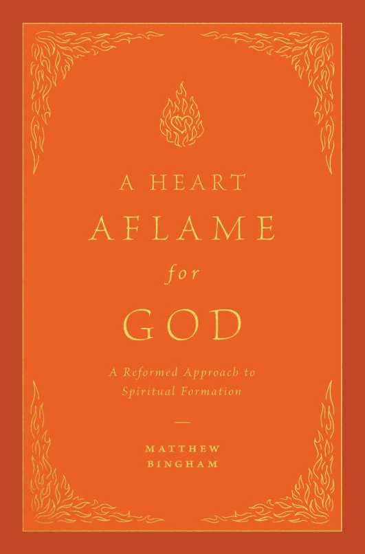 A Heart Aflame for God: A Reformed Approach to Spiritual Formation