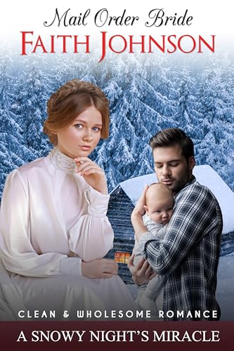 Mail Order Bride: A Snowy Night's Miracle: Clean and Wholesome Western Historical Romance