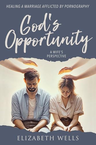 God's Opportunity: Healing a Marriage Afflicted by Pornography