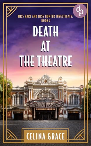 Death at the Theatre : A Miss Hart and Miss Hunter Golden Age mystery