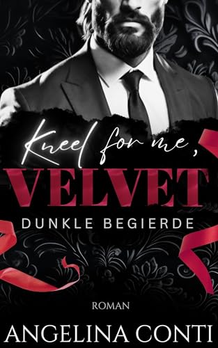 KNEEL FOR ME, VELVET: Dunkle Begierde (Dark Fake Marriage Romance) (Toxic 2)